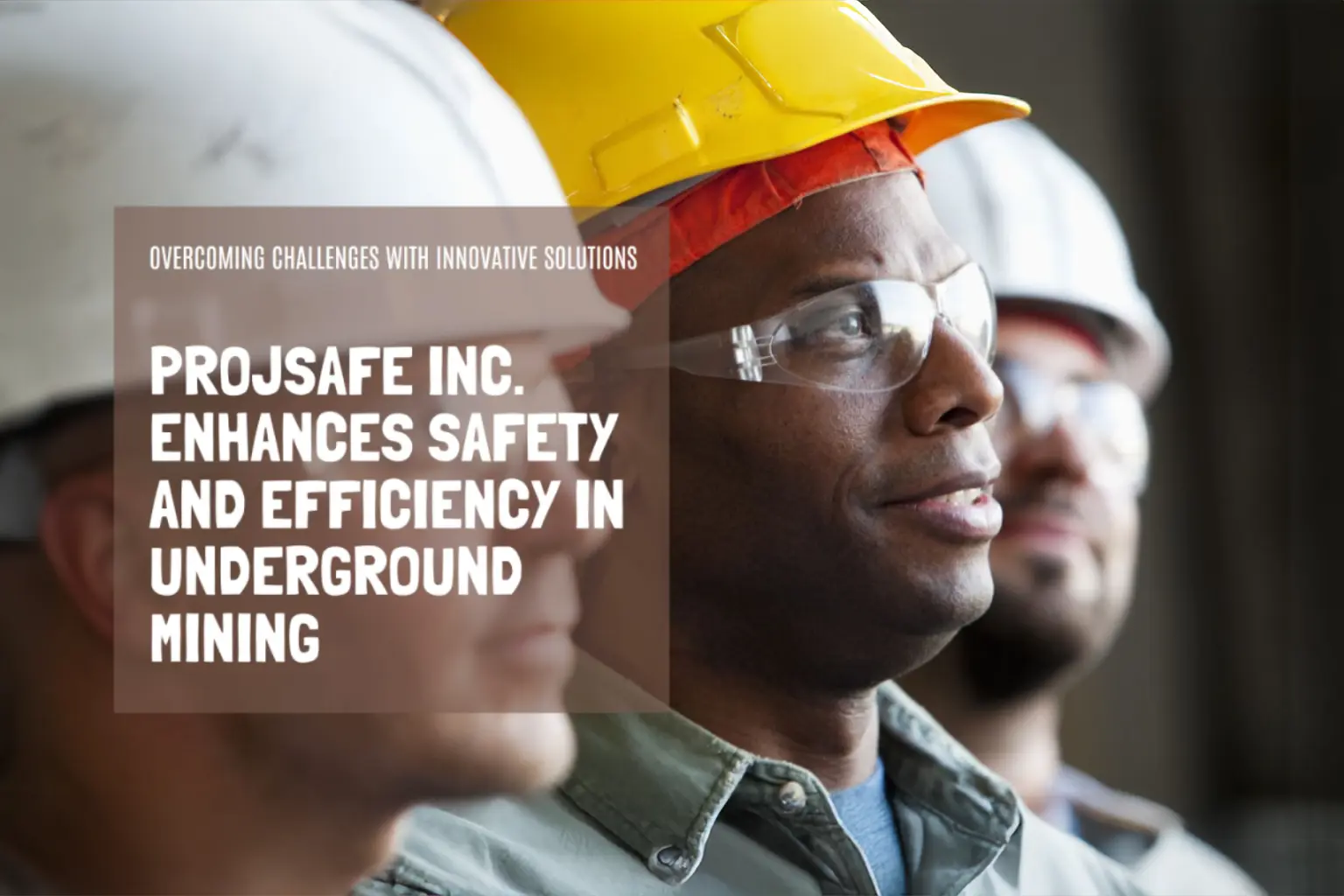 Overcoming Challenges in Underground Mining How ProjSafe Inc. Enhances Safety and Efficiency