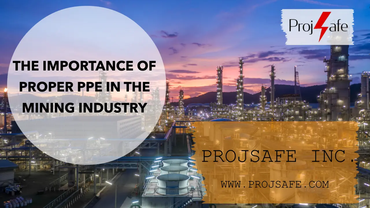 The Importance of Proper PPE in the Mining Industry and How ProjSafe Inc. Ensures Compliance